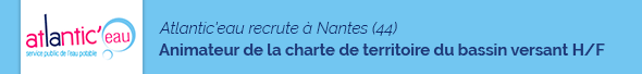 Atlantic'Eau recrute  Nantes Animateur de la charte de territoire du bassin versant H/F